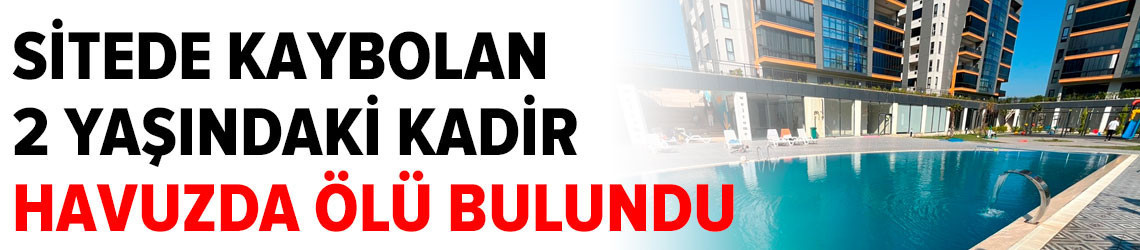 Bursa'da acı olay! Sitede kaybolan 2 yaşındaki Kadir, havuzda ölü bulundu