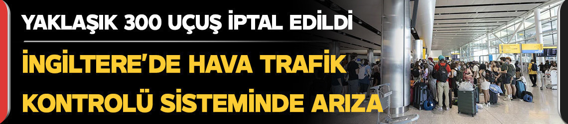 İngiltere’de hava trafik kontrolü sisteminde arıza
