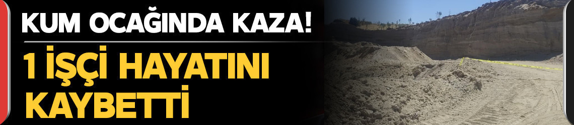 Turgutlu'da kum ocağında kaza: İşçi hayatını kaybetti