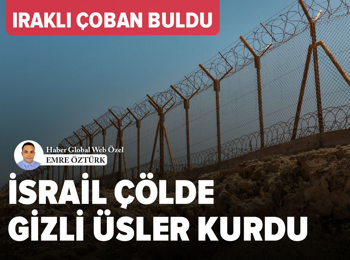 Iraklı çoban buldu, İsrail çölde gizli üsler kurdu