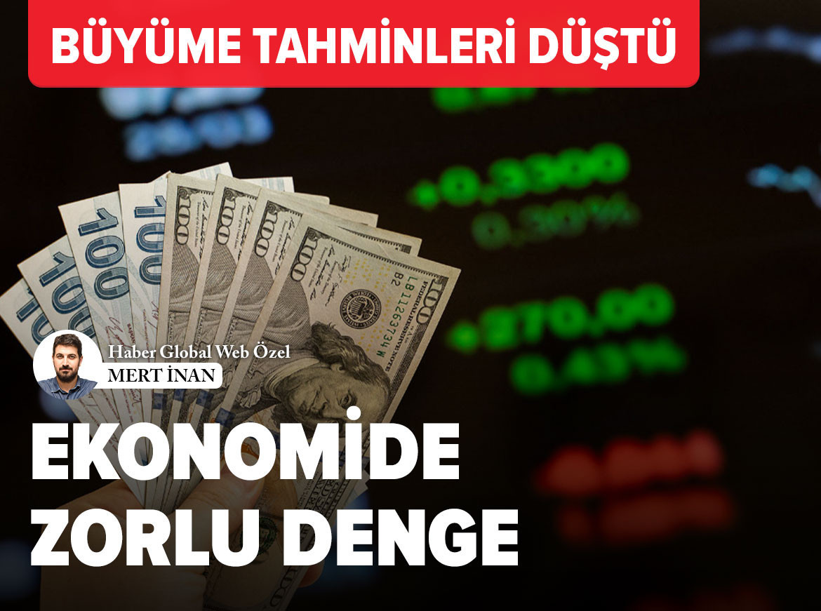 Büyüme tahminleri düştü, ekonomide zorlu denge
