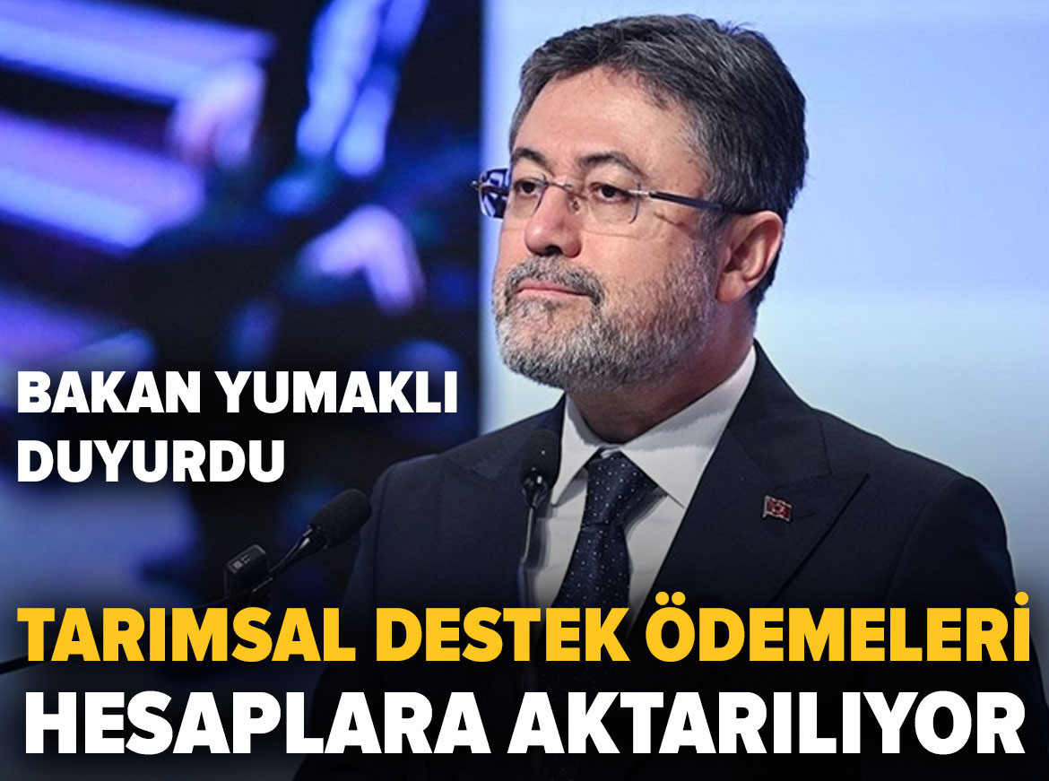 Bakan Yumaklı duyurdu: Tarımsal destek ödemeleri hesaplara aktarılıyor