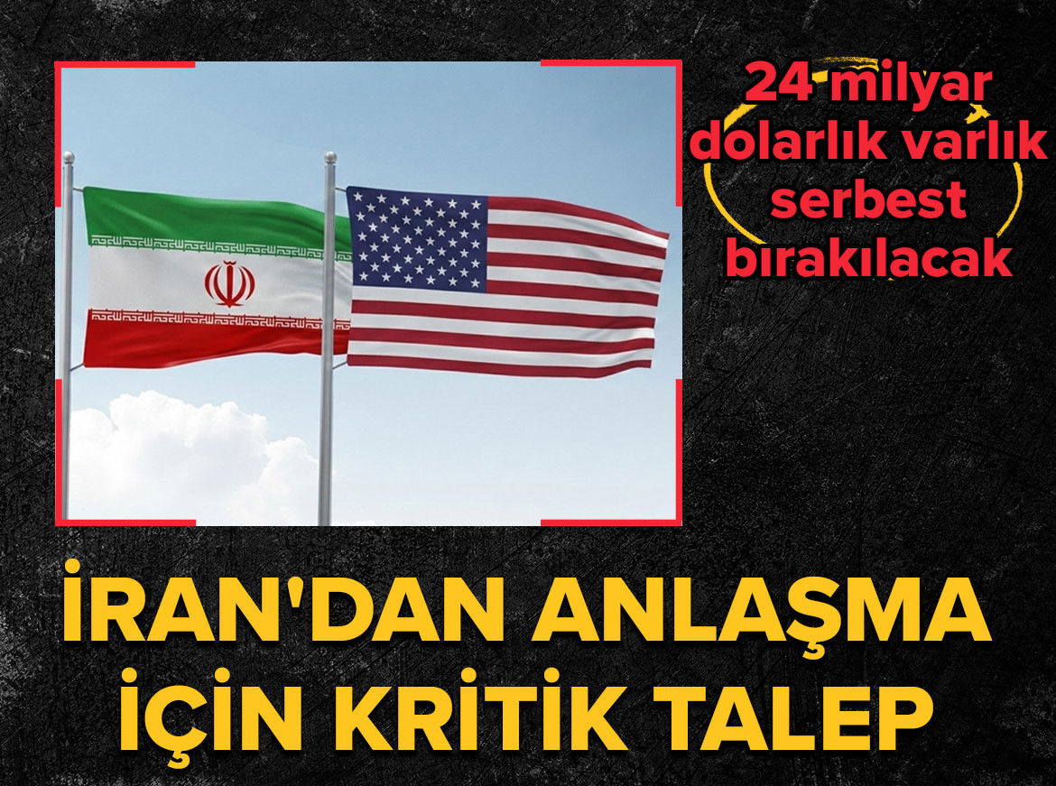 İran'dan ABD ile anlaşma için kritik talep: 24 milyar dolarlık varlık serbest bırakılacak