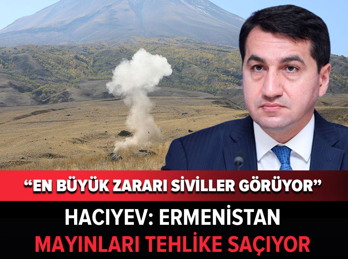 Hacıyev: Ermeni mayınları tehlike saçıyor