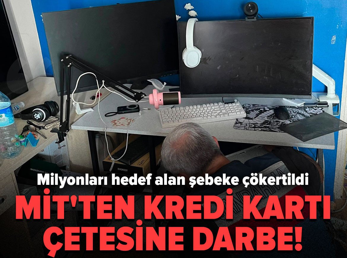 MİT'ten kredi kartı çetesine darbe! Milyonları hedef alan şebeke çökertildi