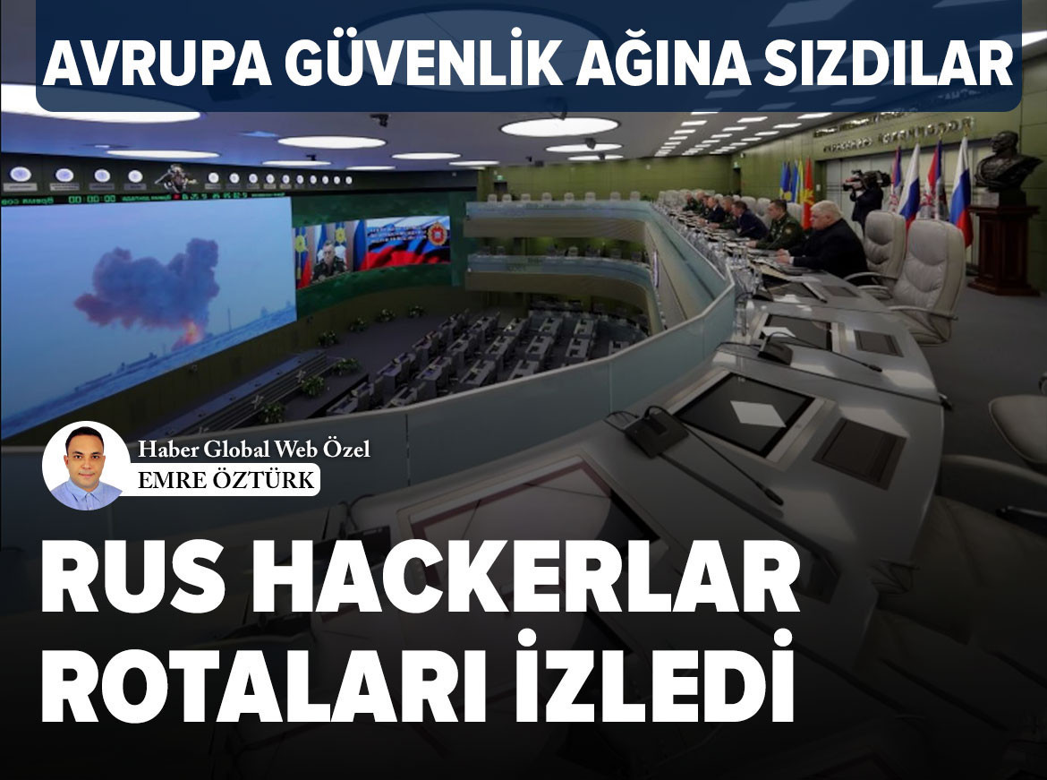 Avrupa güvenlik ağına sızdılar, Rus hackerlar rotaları izledi.