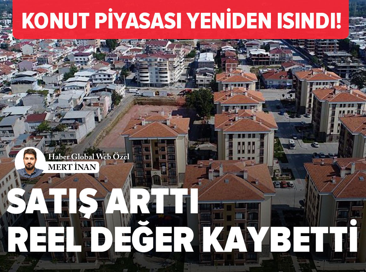 Konut piyasası yeniden ısındı! Satış arttı, reel değer kaybetti