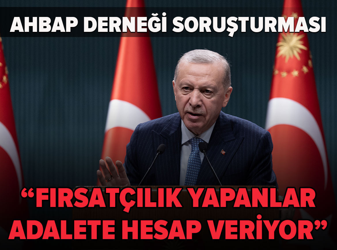 Cumhurbaşkanı Erdoğan: Depremi kullanarak fırsatçılık yapanlar adalete hesap veriyor