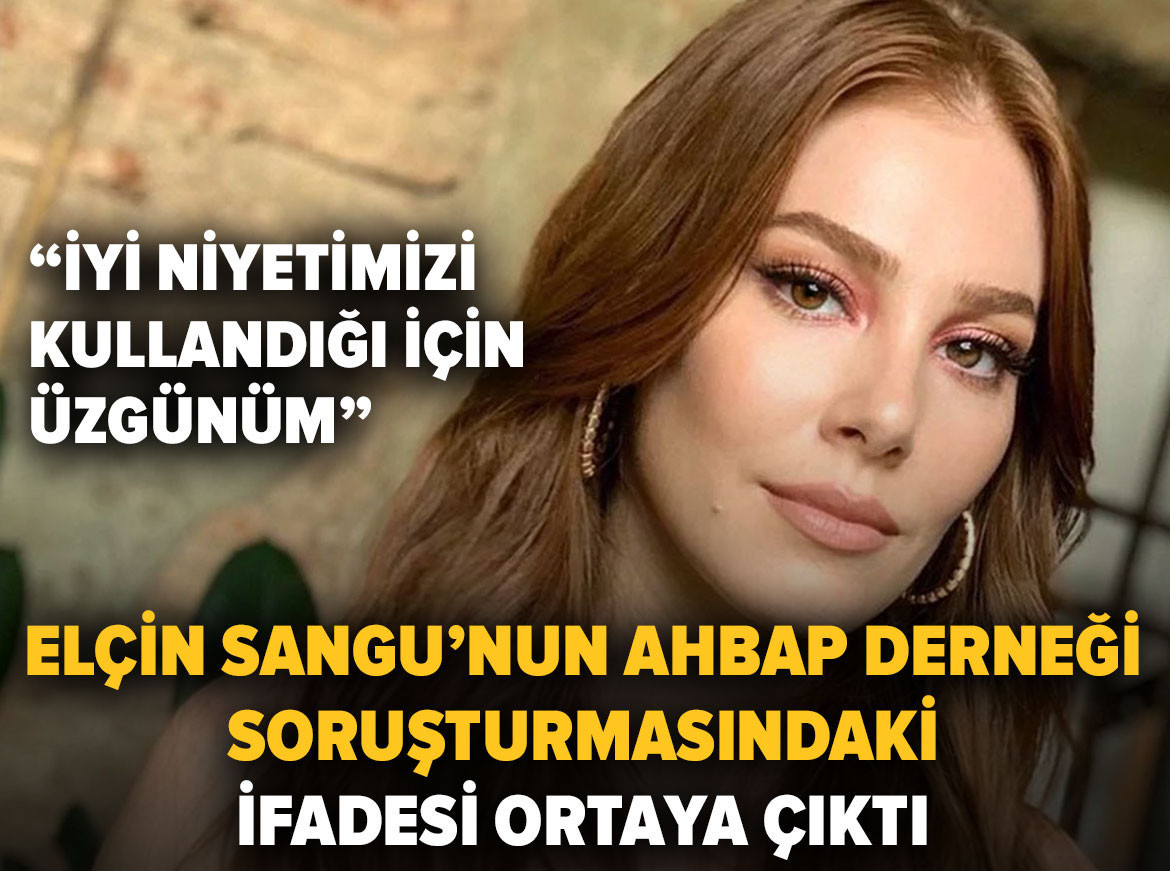 Elçin Sangu’nun Ahbap Derneği soruşturmasındaki ifadesi ortaya çıktı