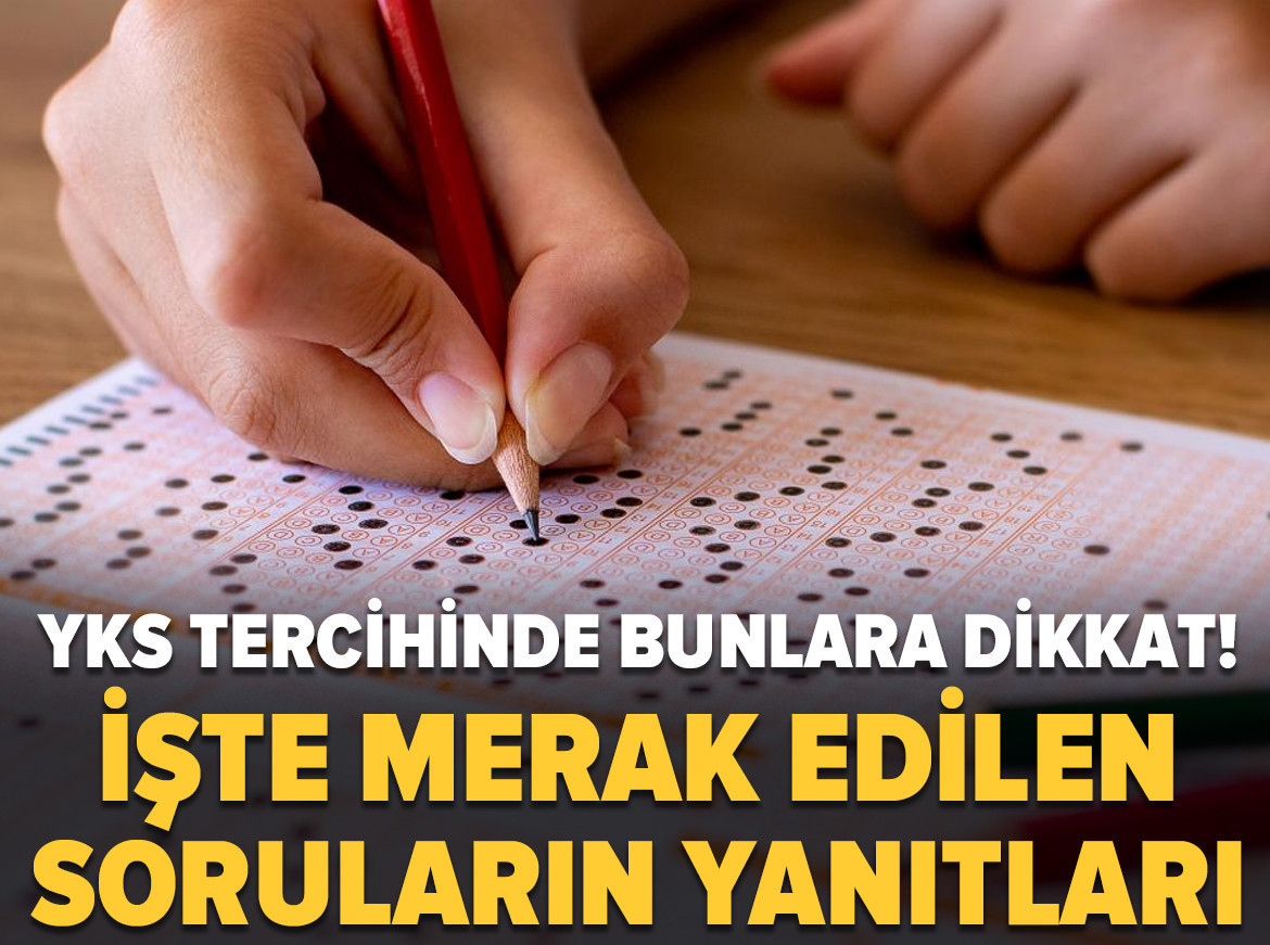 YKS tercihinde bunlara dikkat: İşte merak edilen soruların yanıtları