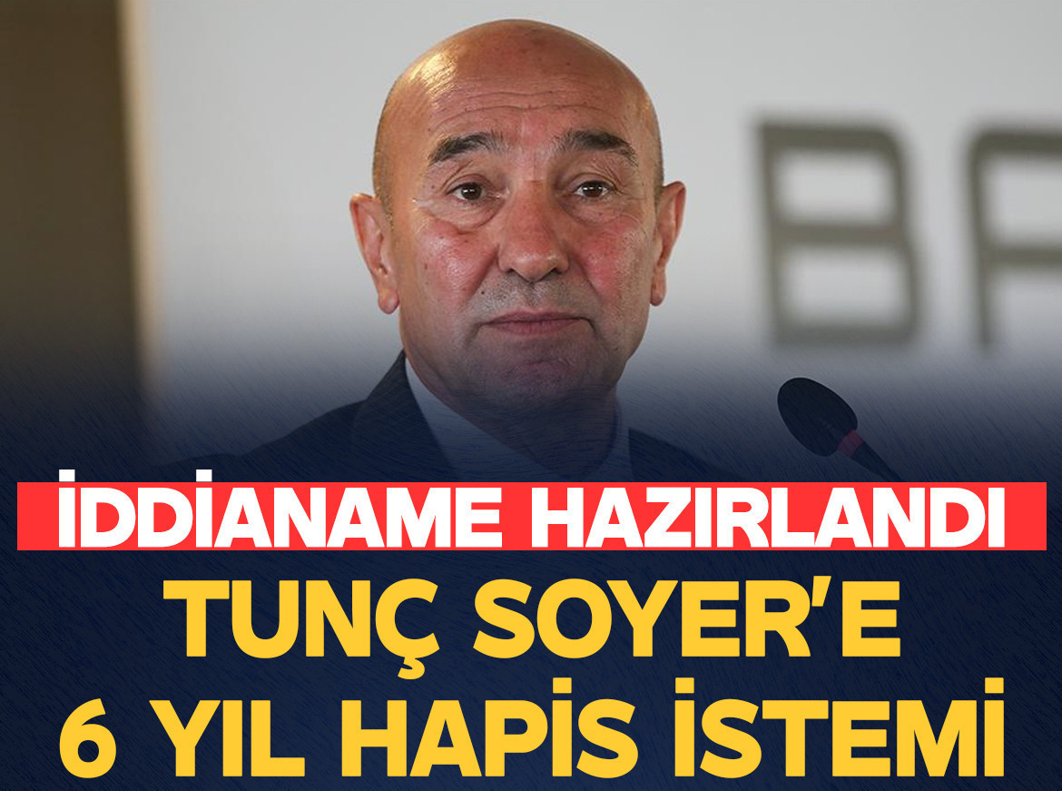 Tunç Soyer'e 6 yıl hapis istemi