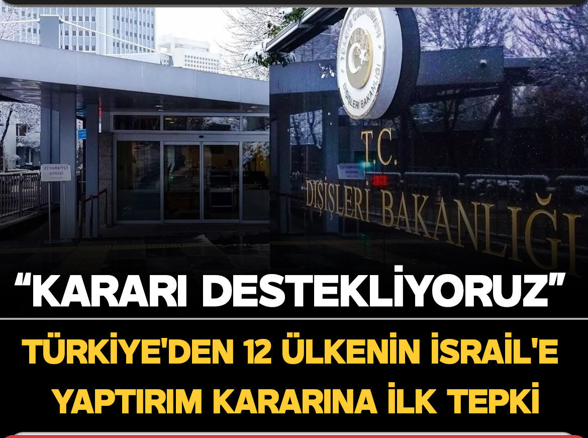 Türkiye'den 12 ülkenin İsrail'e yaptırım kararına ilk tepki