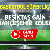 CANLI YAYIN | Beşiktaş GAİN Bahçeşehir Koleji Maçı