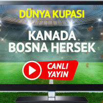 CANLI YAYIN | Kanada Bosna Hersek Maçı