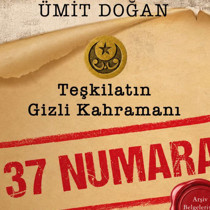Arşiv Belgeleriyle Örülü Casusluk Romanı: “Teşkilatın Gizli Kahramanı: 37 Numara”