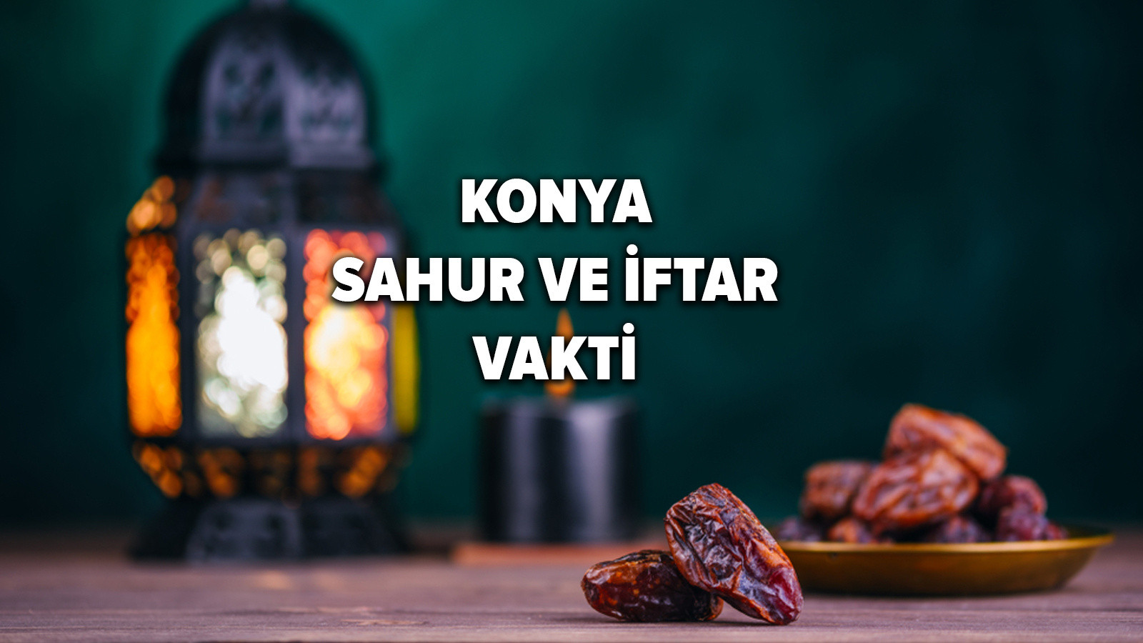 Konya sahur ve iftar vakti!