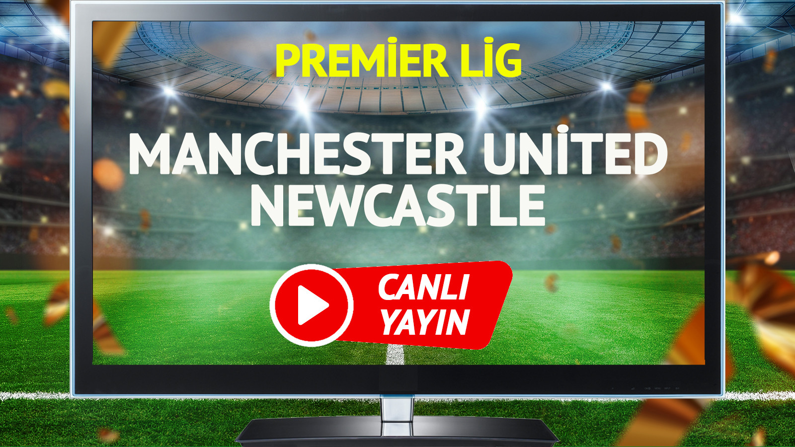 CANLI YAYIN | Manchester United Newcastle Maçı