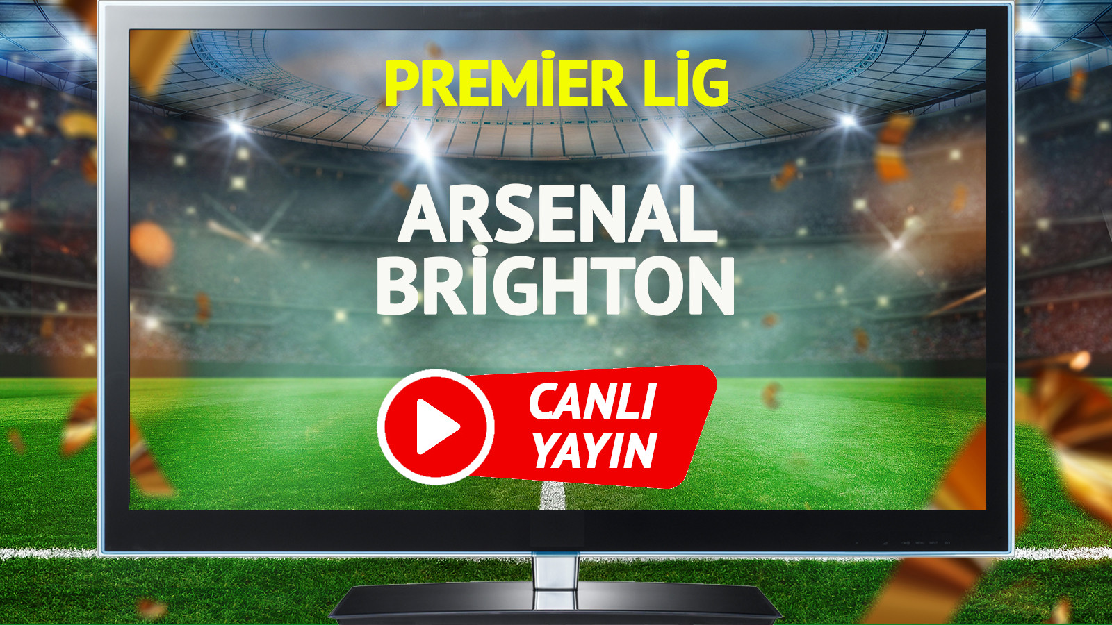 CANLI YAYIN | Arsenal Brighton Maçı