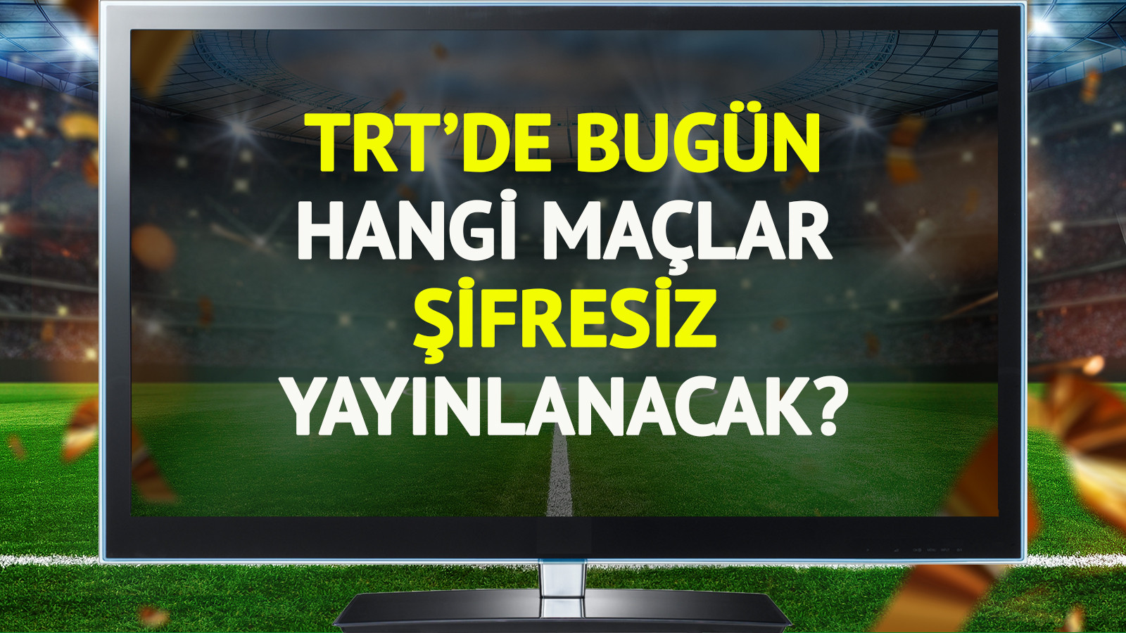 TRT'de bugün (29 Aralık Pazartesi) hangi maçlar şifresiz yayınlanacak?