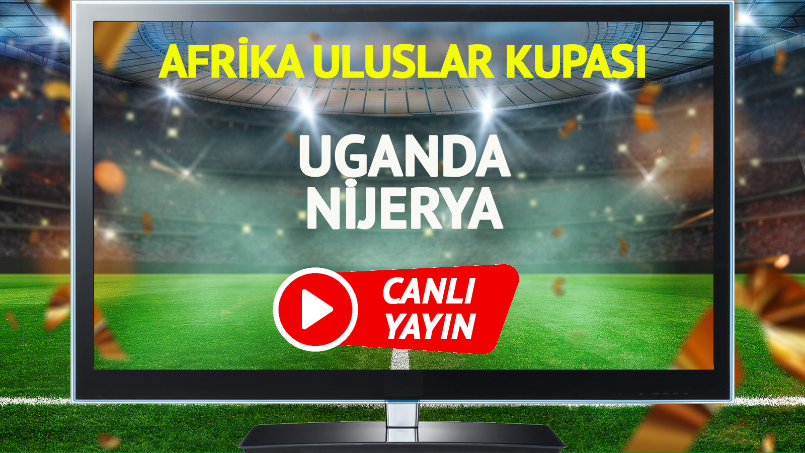 CANLI YAYIN | Uganda Nijerya Maçı
