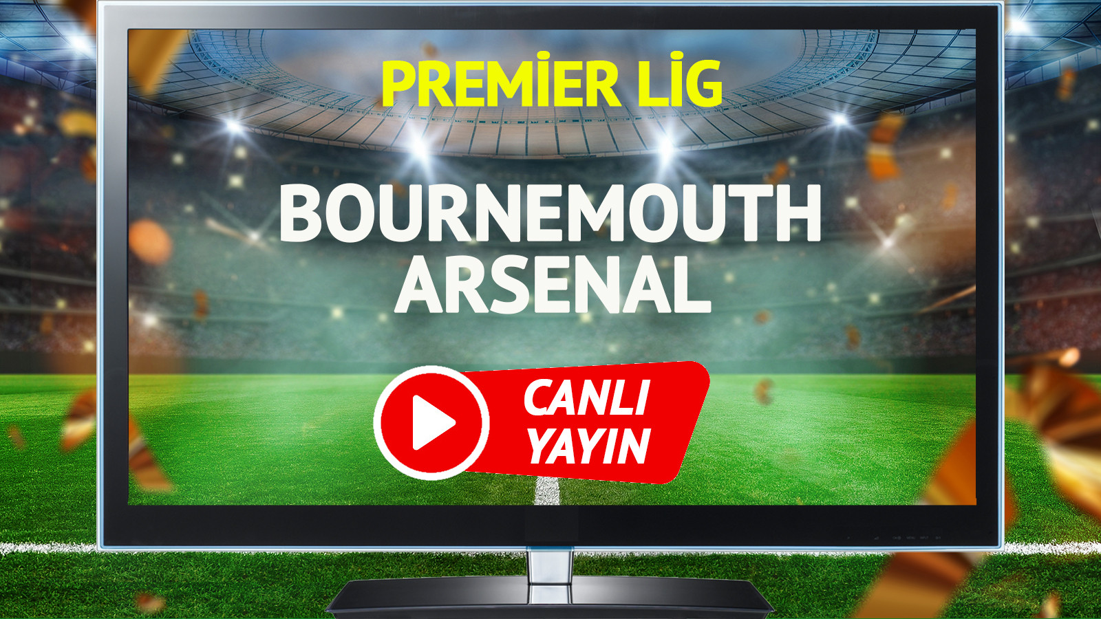 CANLI YAYIN | Bournemouth Arsenal Maçı