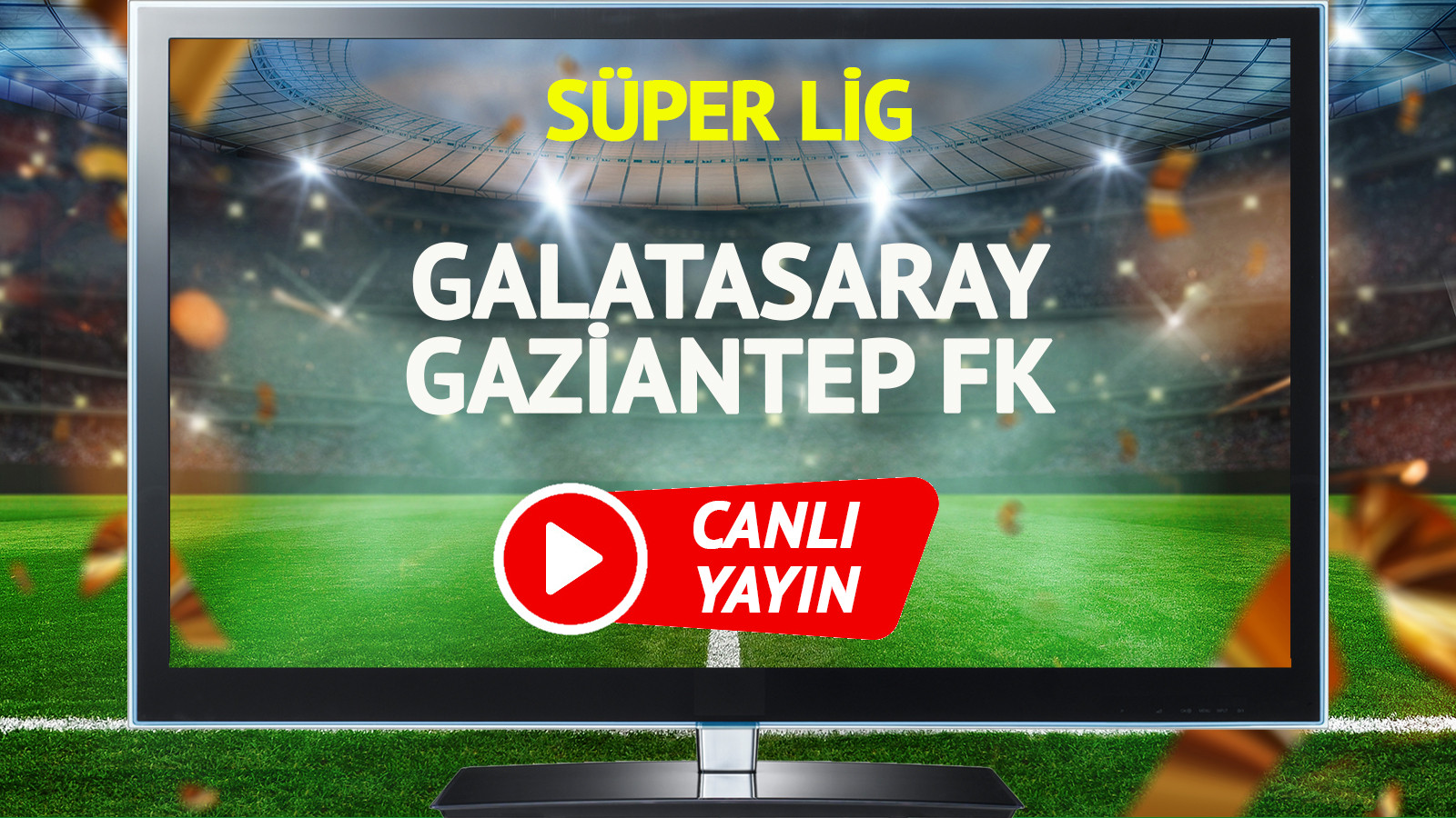 CANLI YAYIN | Galatasaray Gaziantep FK Maçı