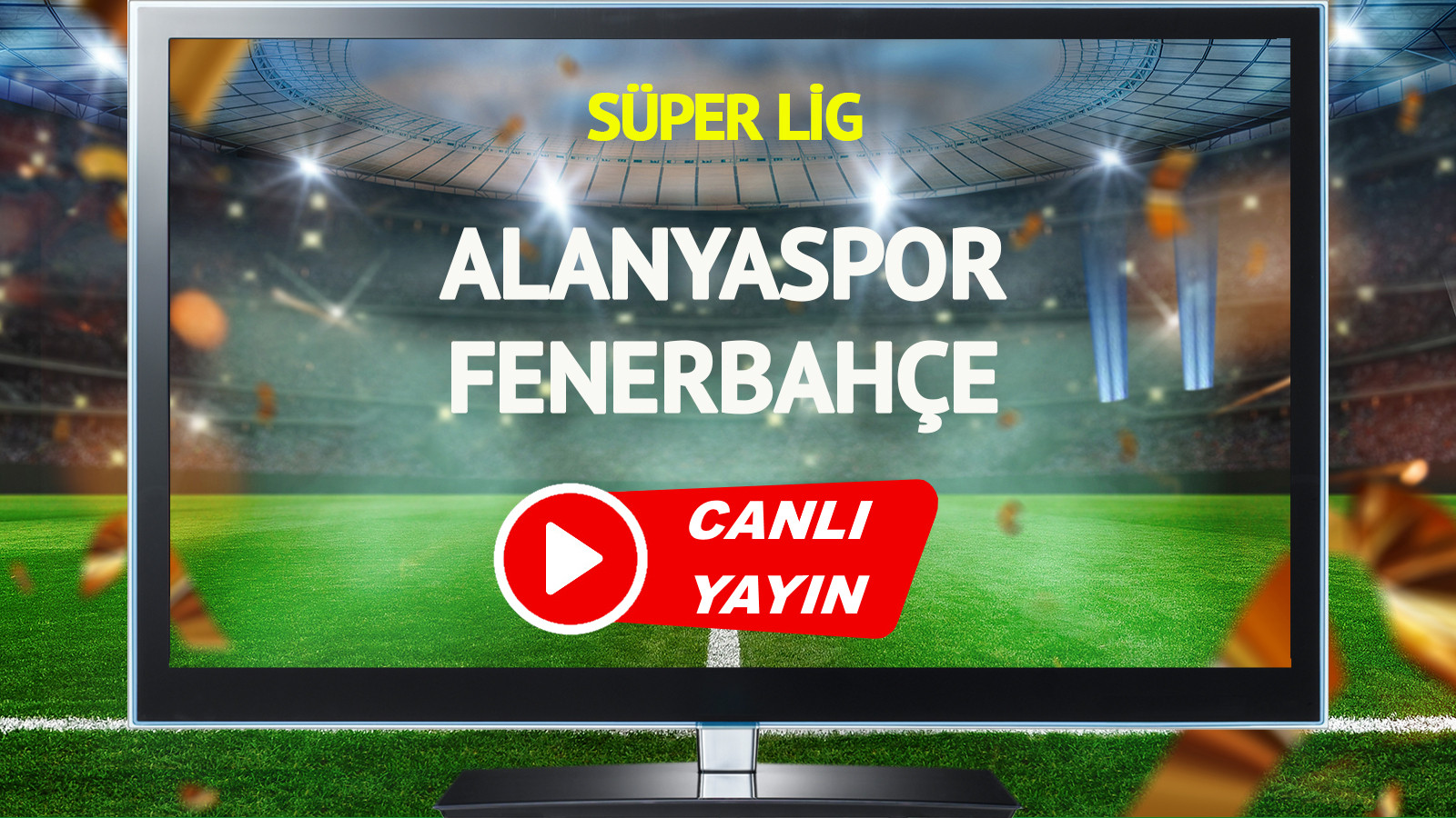 CANLI YAYIN | Alanyaspor Fenerbahçe Maçı