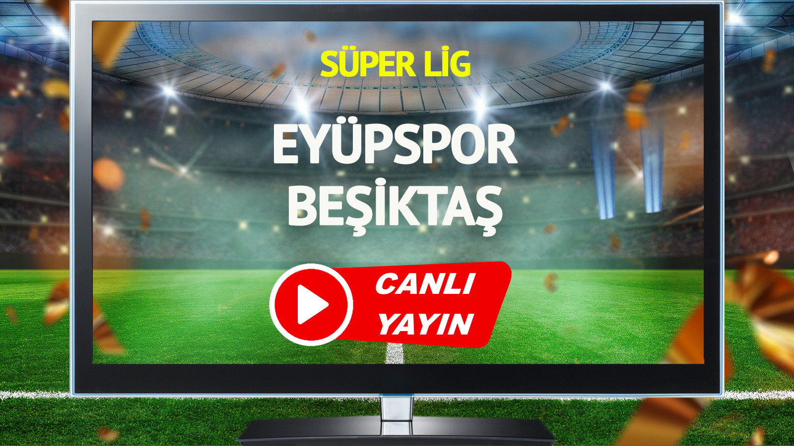 CANLI YAYIN | Eyüpspor Beşiktaş Maçı