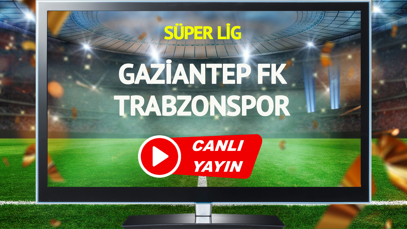 CANLI YAYIN | Gaziantep FK Trabzonspor Maçı