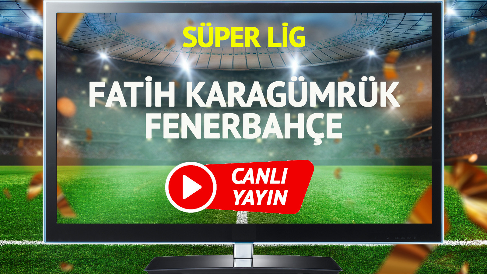 CANLI YAYIN | Fatih Karagümrük Fenerbahçe Maçı