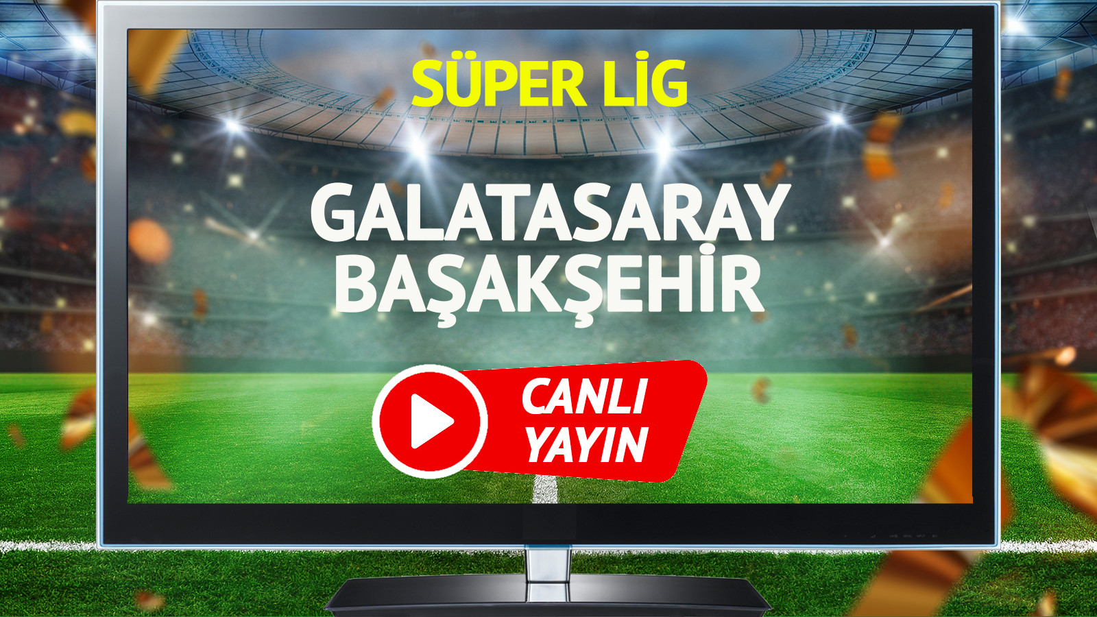 CANLI YAYIN | Galatasaray Başakşehir Maçı