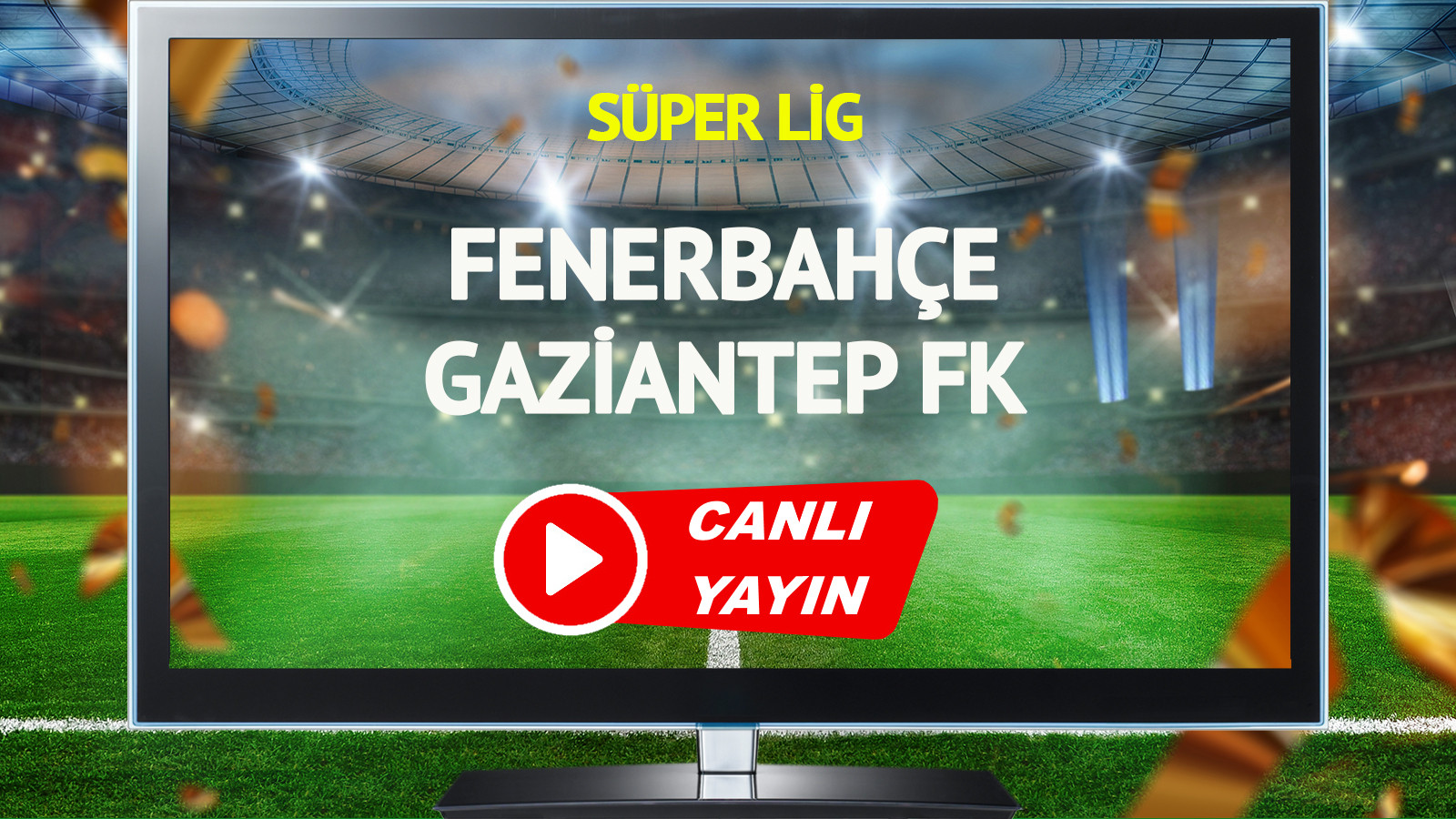 CANLI YAYIN | Fenerbahçe Gaziantep FK Maçı