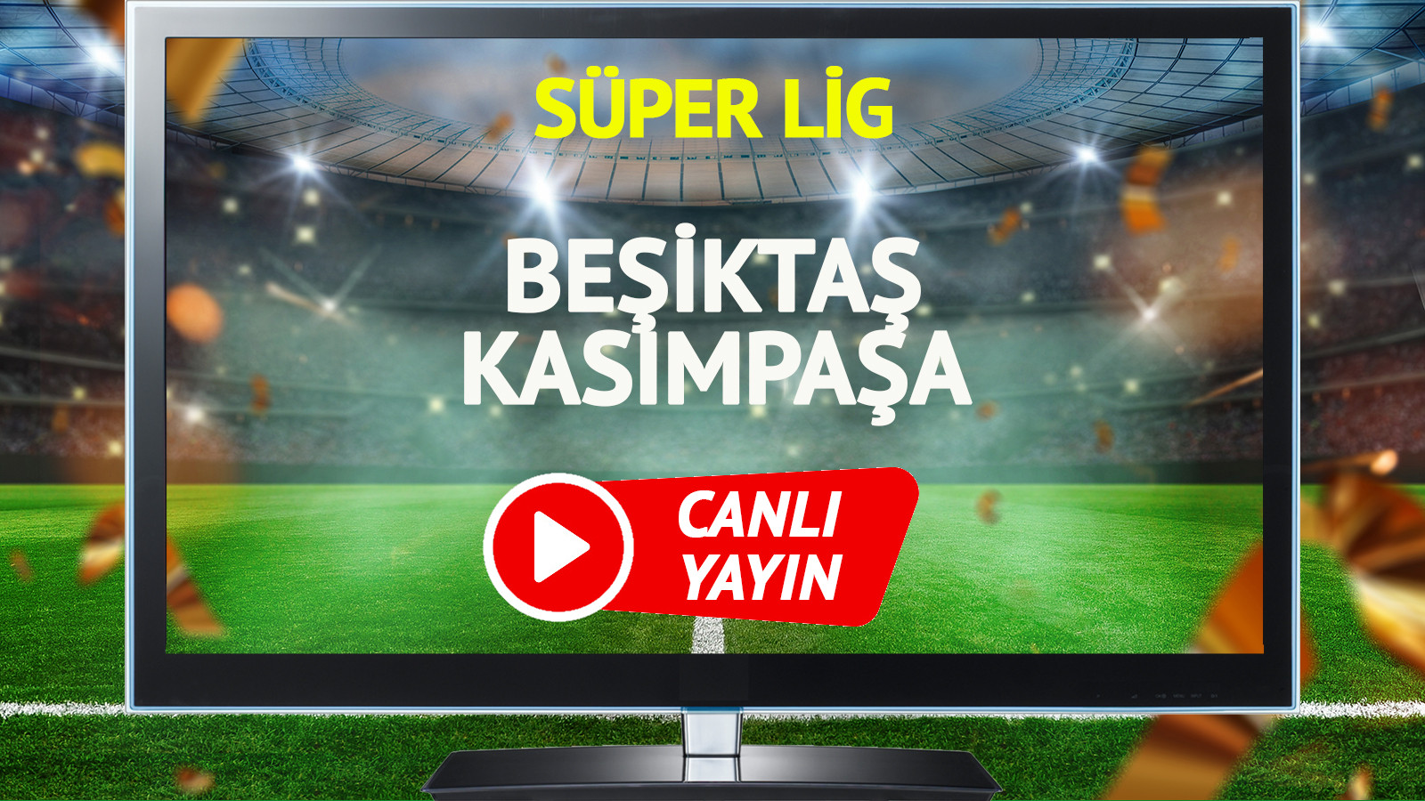 CANLI YAYIN | Beşiktaş Kasımpaşa Maçı