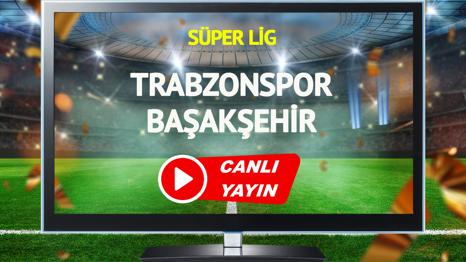 CANLI YAYIN | Trabzonspor Başakşehir Maçı