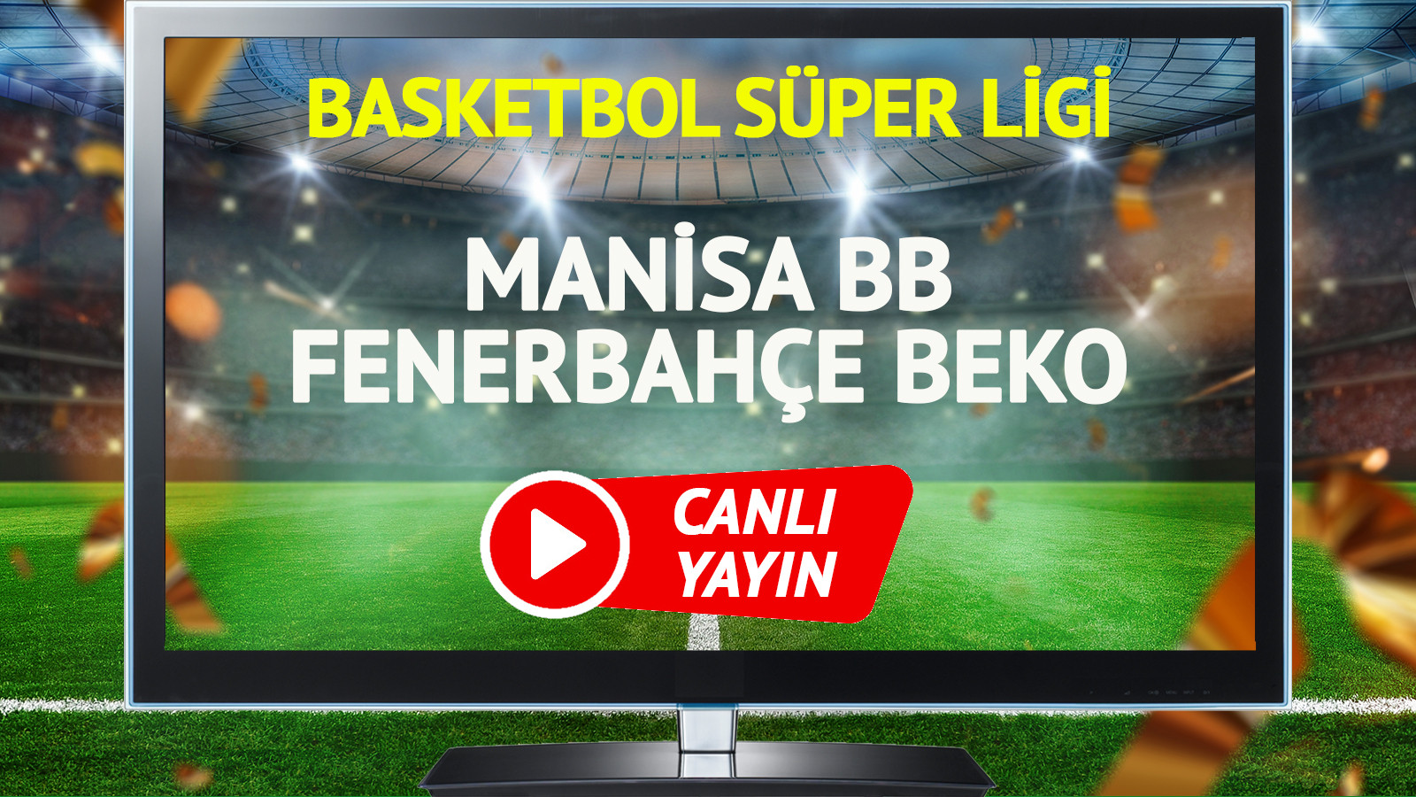 CANLI YAYIN | Manisa BB Fenerbahçe Beko Maçı