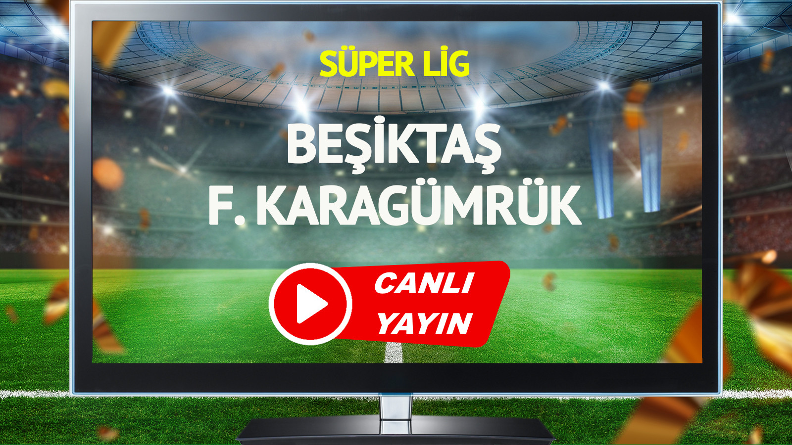 CANLI YAYIN | Beşiktaş Fatih Karagümrük Maçı