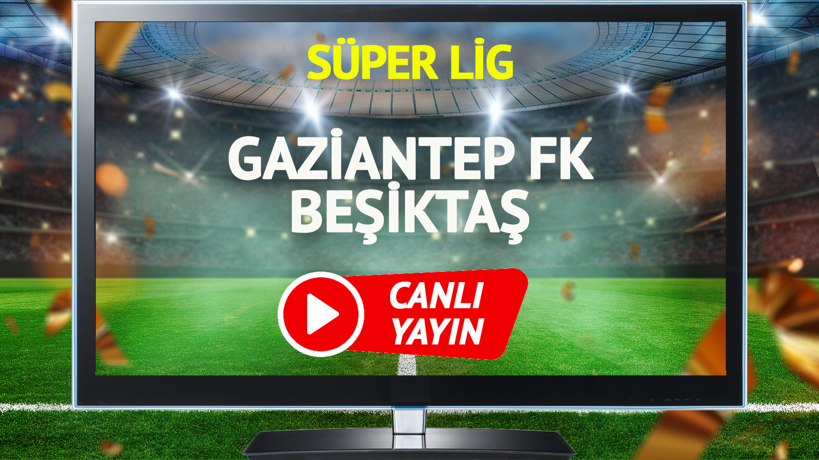 CANLI YAYIN | Gaziantep FK Beşiktaş Maçı