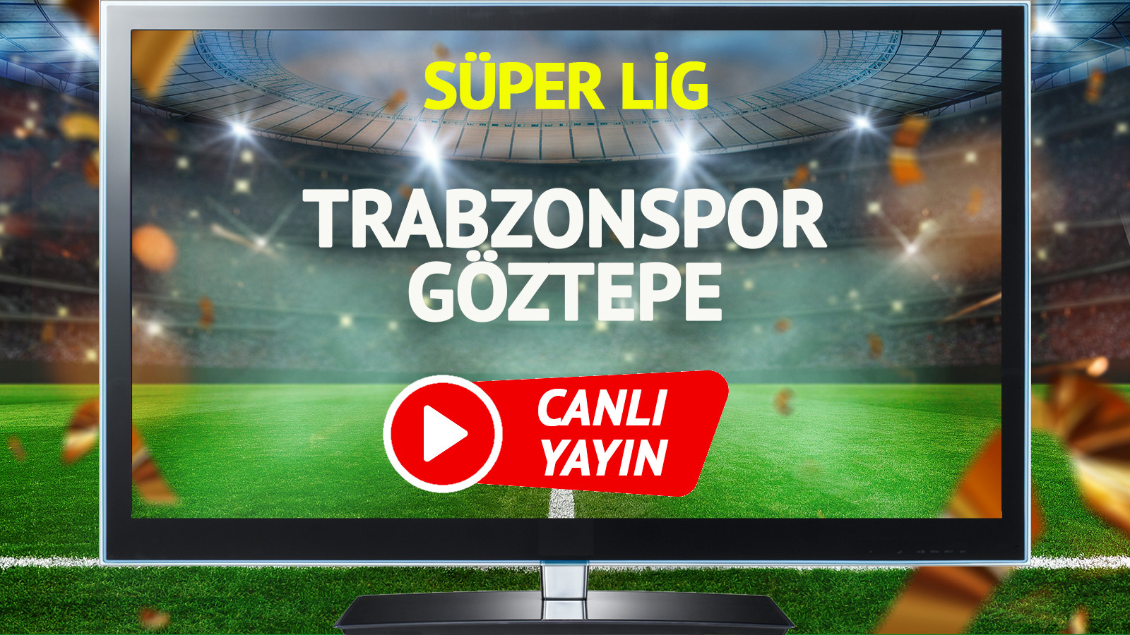 CANLI YAYIN | Trabzonspor Göztepe Maçı