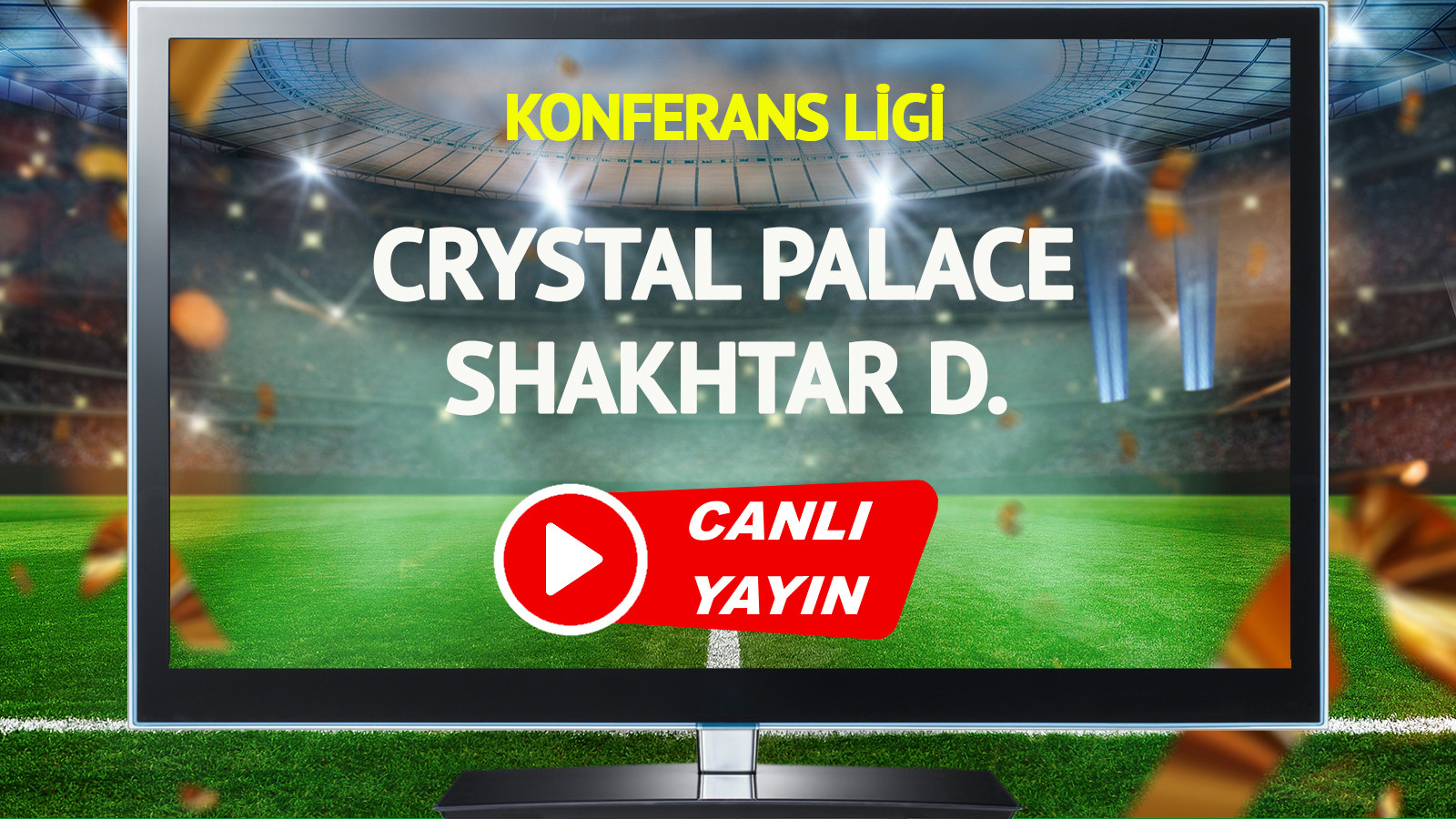CANLI YAYIN | Crystal Palace Shakhtar Donetsk Maçı