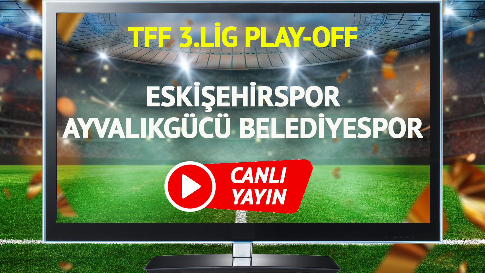 CANLI YAYIN | Eskişehirspor Ayvalıkgücü Belediyespor Maçı