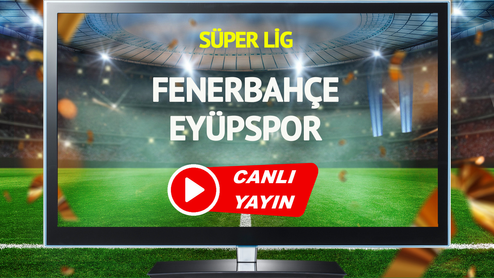 CANLI YAYIN | Fenerbahçe Eyüpspor Maçı
