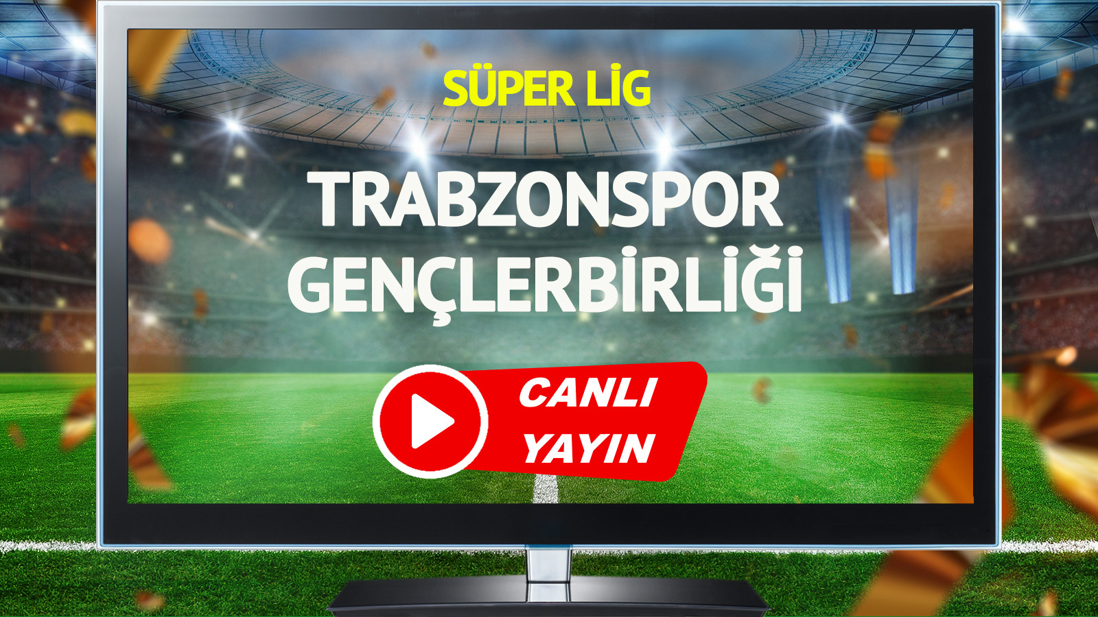 CANLI YAYIN | Trabzonspor Gençlerbirliği Maçı