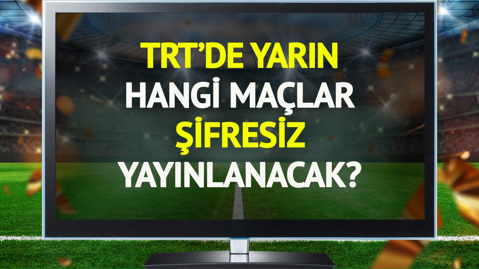 TRT'de yarın (21 Mayıs Perşembe) hangi maçlar şifresiz yayınlanacak?
