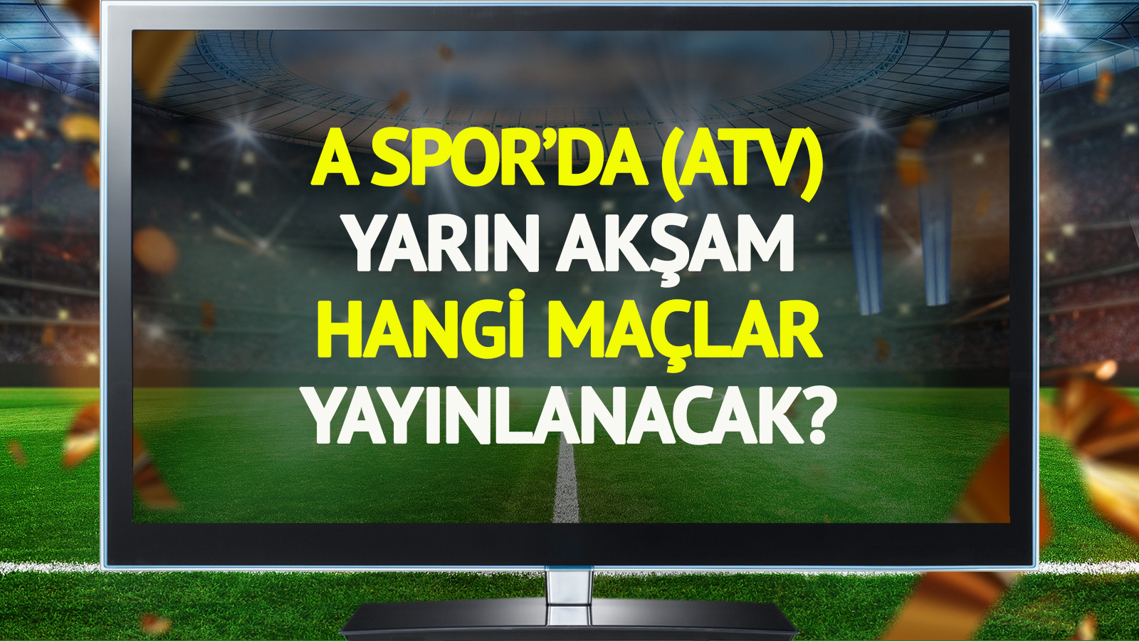 A Spor'da yarın (22 Mayıs Cuma) hangi maçlar şifresiz yayınlanacak?