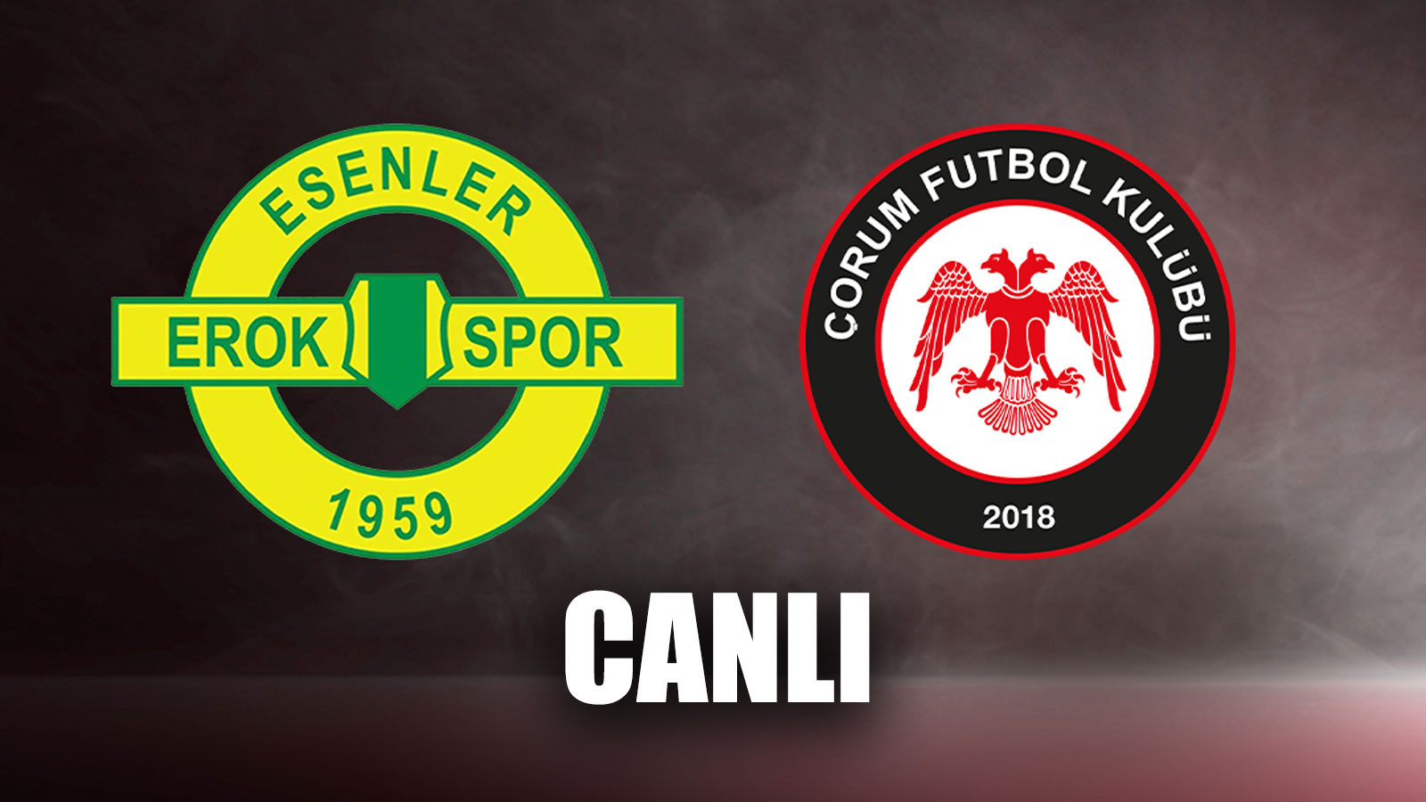 CANLI İZLE | Esenler Erokspor - Çorum FK (play-off finali)