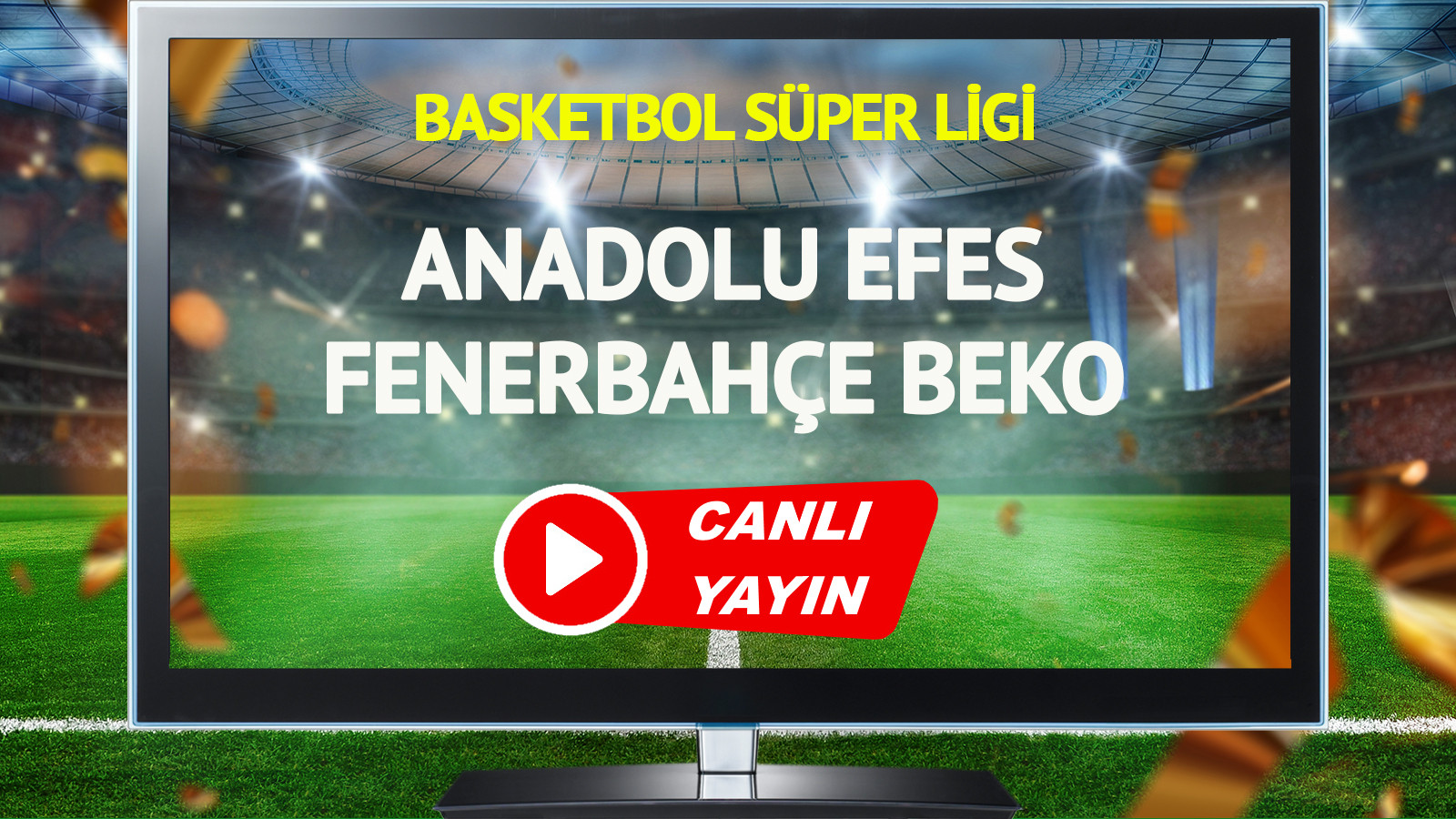 CANLI YAYIN | Anadolu Efes Fenerbahçe Beko Maçı