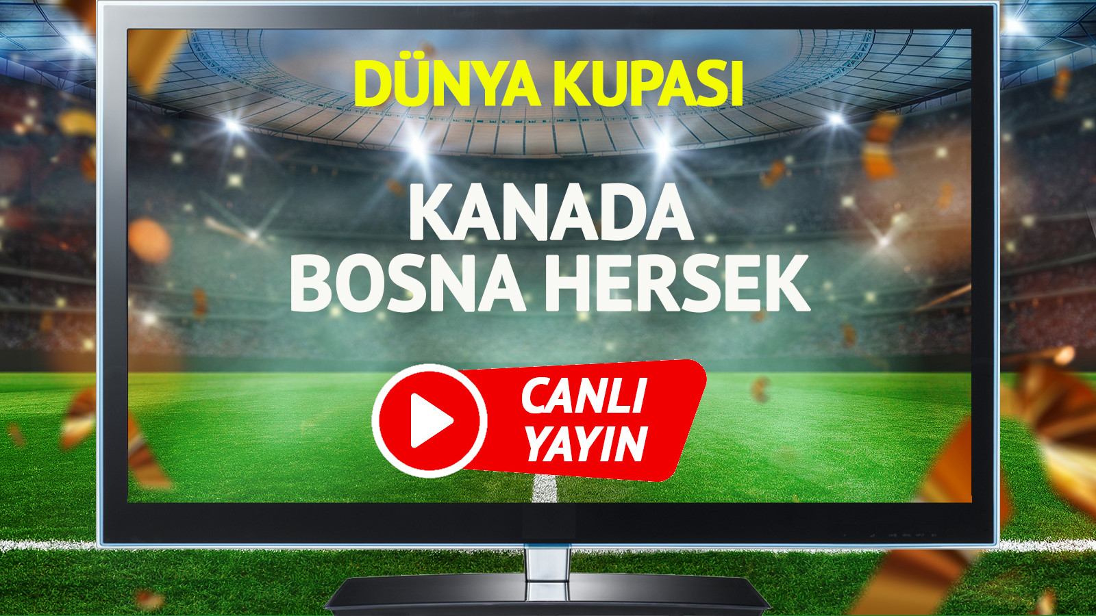 CANLI YAYIN | Kanada Bosna Hersek Maçı