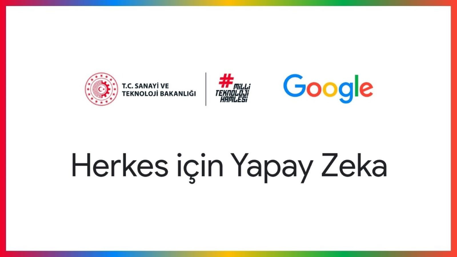 Google ve Sanayi ve Teknoloji Bakanlığı’ndan yeni platform: Herkes için Yapay Zeka