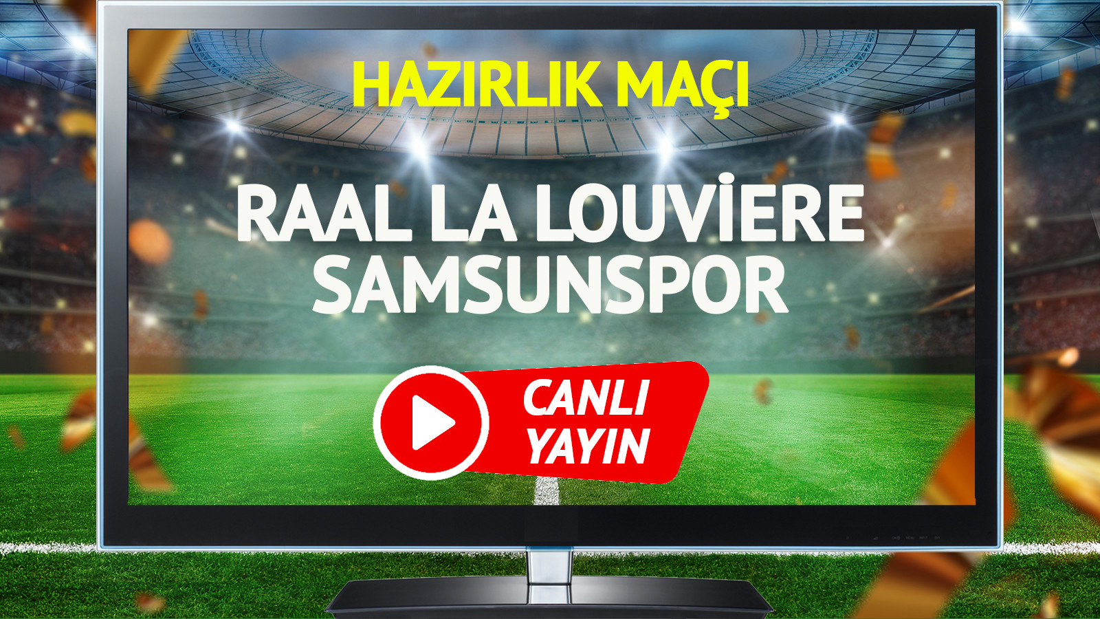 RAAL La Louviere Samsunspor maçı canlı yayınlanacak mı?