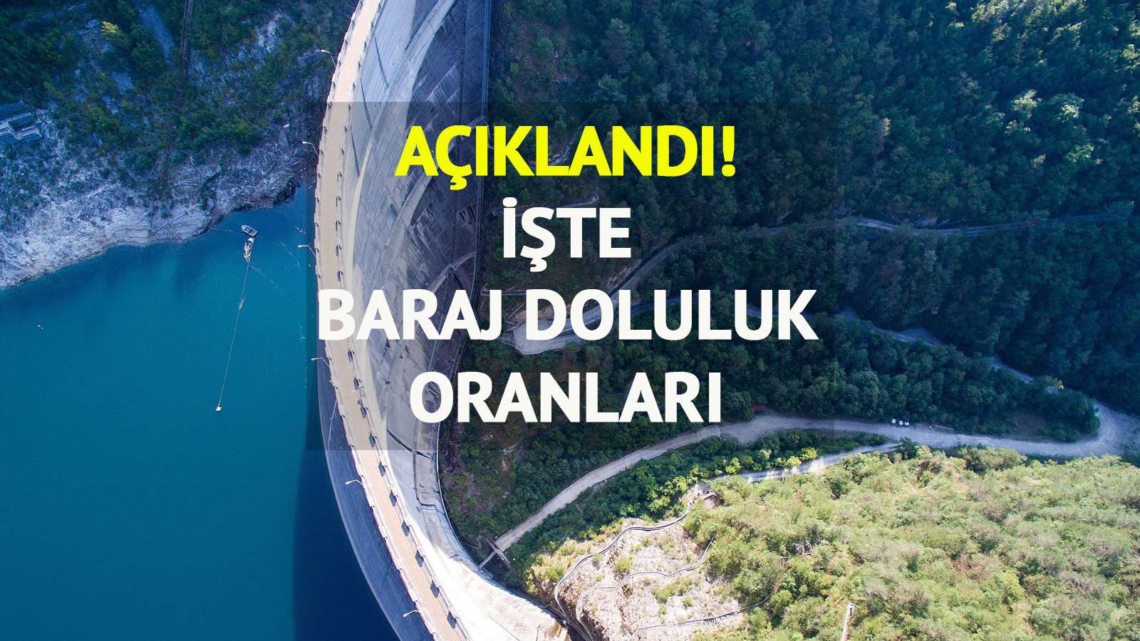 Yağışlar etkiledi mi? İstanbul barajlarında doluluk oranı yüzde kaç?